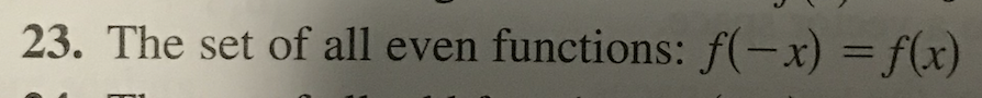 23. The set of all even functions: f(-x) = f(x)
%3D
