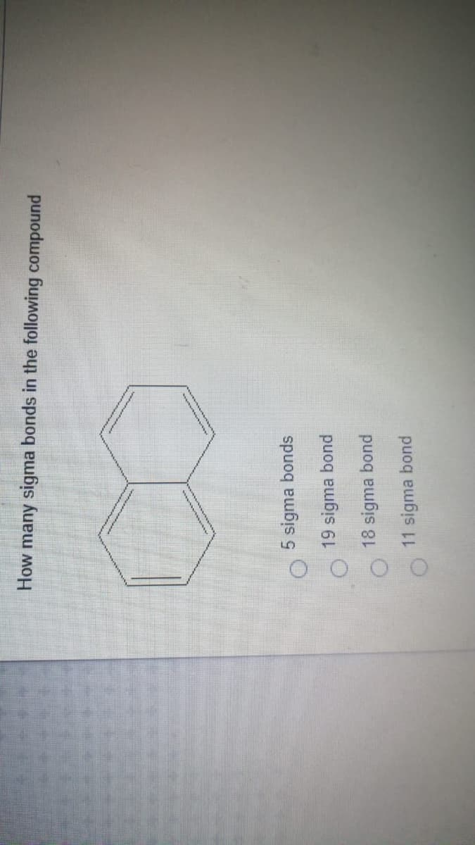 How many sigma bonds in the following compound
5 sigma bonds
19 sigma bond
18 sigma bond
11 sigma bond
