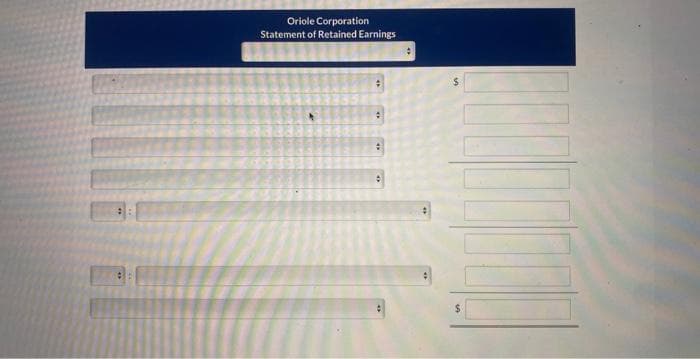 Oriole Corporation
Statement of Retained Earnings
:
*
:
#
1000
$