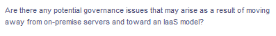 Are there any potential governance issues that may arise as a result of moving
away from on-premise servers and toward an laaS model?