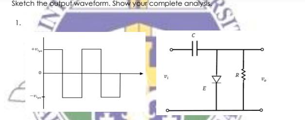 Sketch the output waveform. Show your complete analysis.
1.
R
E
IN
RSI"
