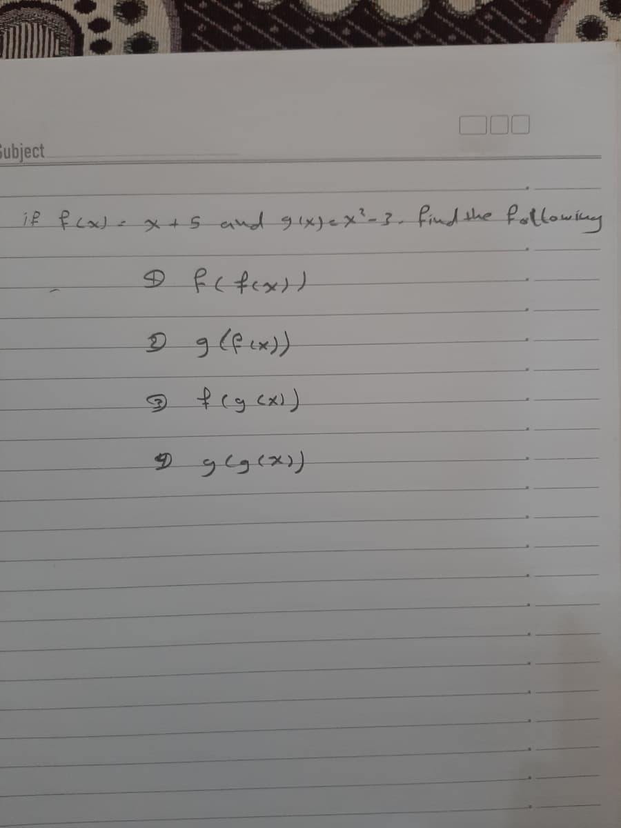 7055
if fca)ex+S and gix)ex?-3, findthe followiny
Refext
Subject
D
feg ex).
