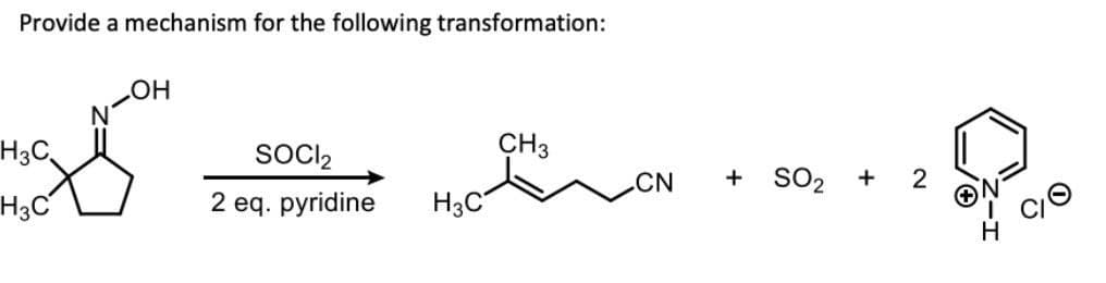 H3C
H3C
"S
Provide a mechanism for the following transformation:
OH
SOCI₂
CH3
CN
+ SO2
+
2
2 eq. pyridine
H3C