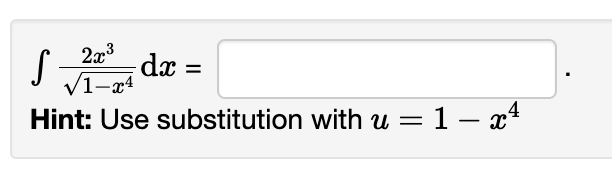 2x³
√1-x4
Hint: Use substitution with u = 1 – x²
√
S dx =