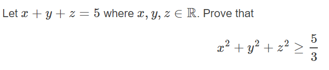 Let x + y + z = 5 where x, Y, z E R. Prove that
x + y? + z
z² >
