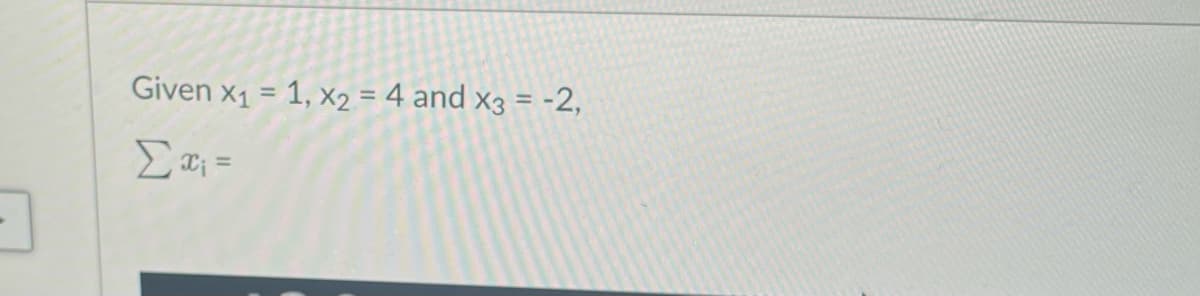 Given x1 = 1, x2 = 4 and x3 = -2,
