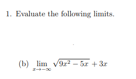 1. Evaluate the following limits.
(b) lim v9r² – 5x + 3x
I -00
