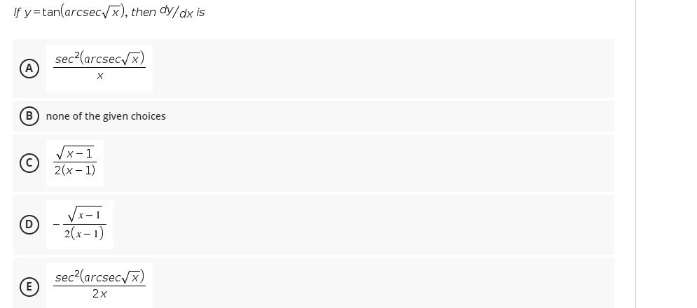 If y=tan(arcsec /x), then dy/dx is
sec?(arcsec/x)
(B) none of the given choices
x- 1
2(x– 1)
2(x- 1)
sec?(arcsec/x)
(E)
2х
