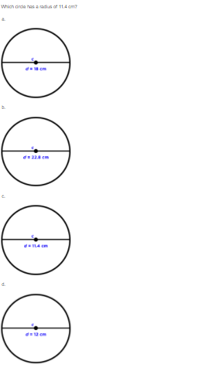 Which dirde has a radus of 11.4 cm?
a.
d= 228 em
dIL4 cm
d.
d= 12 cm
