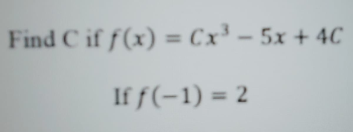 Find C if f(x) = Cx³ – 5x + 4C
If f(-1) = 2
