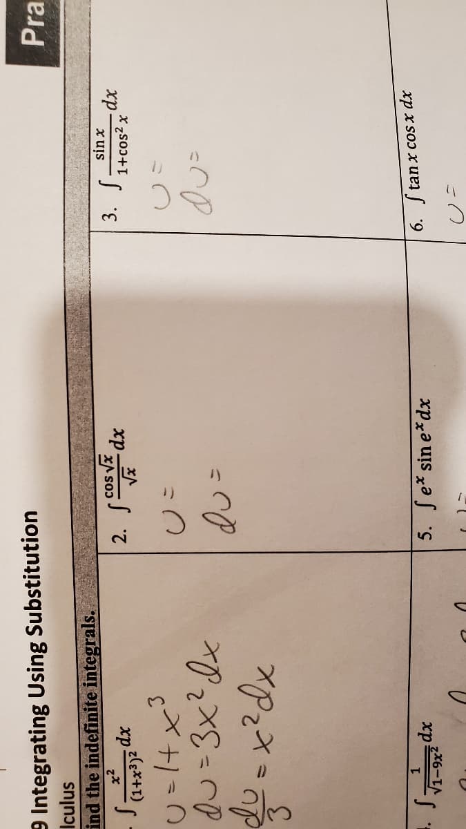 9 Integrating Using Substitution
Pra
Iculus
ind the indefinite integrals.
S de
x2
sin x
1+cos? x
xp
xp
3.
5. Se* sin e*dx
tan x cos x dx
xp
