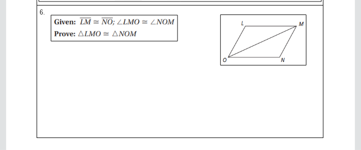 6.
Given: LM = NO; LLMO = LNOM
Prove: ΔLMOΔΝΟΜ
