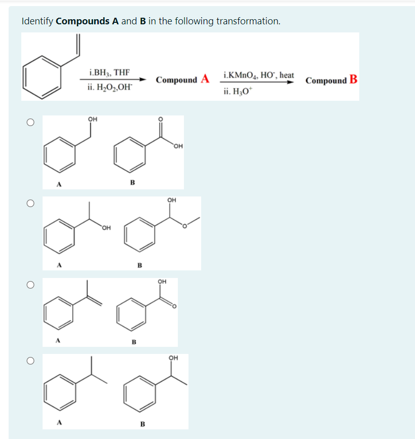 Identify Compounds A and B in the following transformation.
i.BH3, THF
i.KMNO4, HO", heat
Compound A
Compound B
ii. H2O2,OH°
ii. H¿O*
OH
A
в
он
он
в
он
он
в
