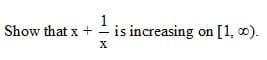 Show that x +
is increasing on [1, 0).
