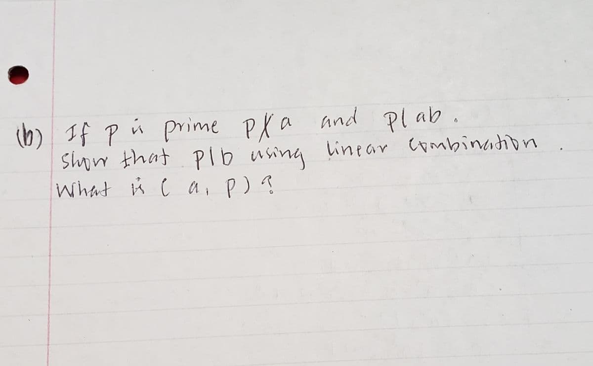 (b) If p ú prime PX a and Plab.
show that plb using
What i(ai p)?
linear Cmbination
