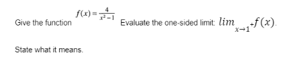 f(x)=
Evaluate the one-sided limit: lim₁+f(x).
Give the function
State what it means.