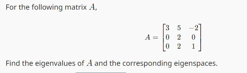 For the following matrix A,
-2]
0
02 1
3
5
A = 0 2
Find the eigenvalues of A and the corresponding eigenspaces.