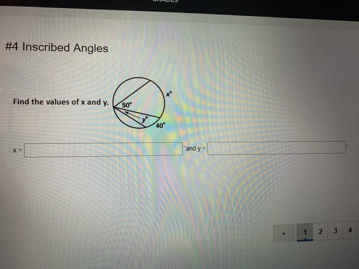 #4 Inscribed Angles
Find the values of x and y.
50°
40°
X =
and y =
1
3
4.
