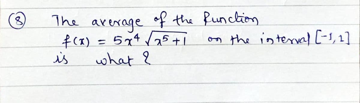 The average of the function
f(x)
5x4√√5 +1
is
=
what ?
on the interval [-1,1]