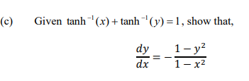 (c)
Given tanh (x) + tanh (y) = 1, show that,
dy
1- y?
dx
1- x2
