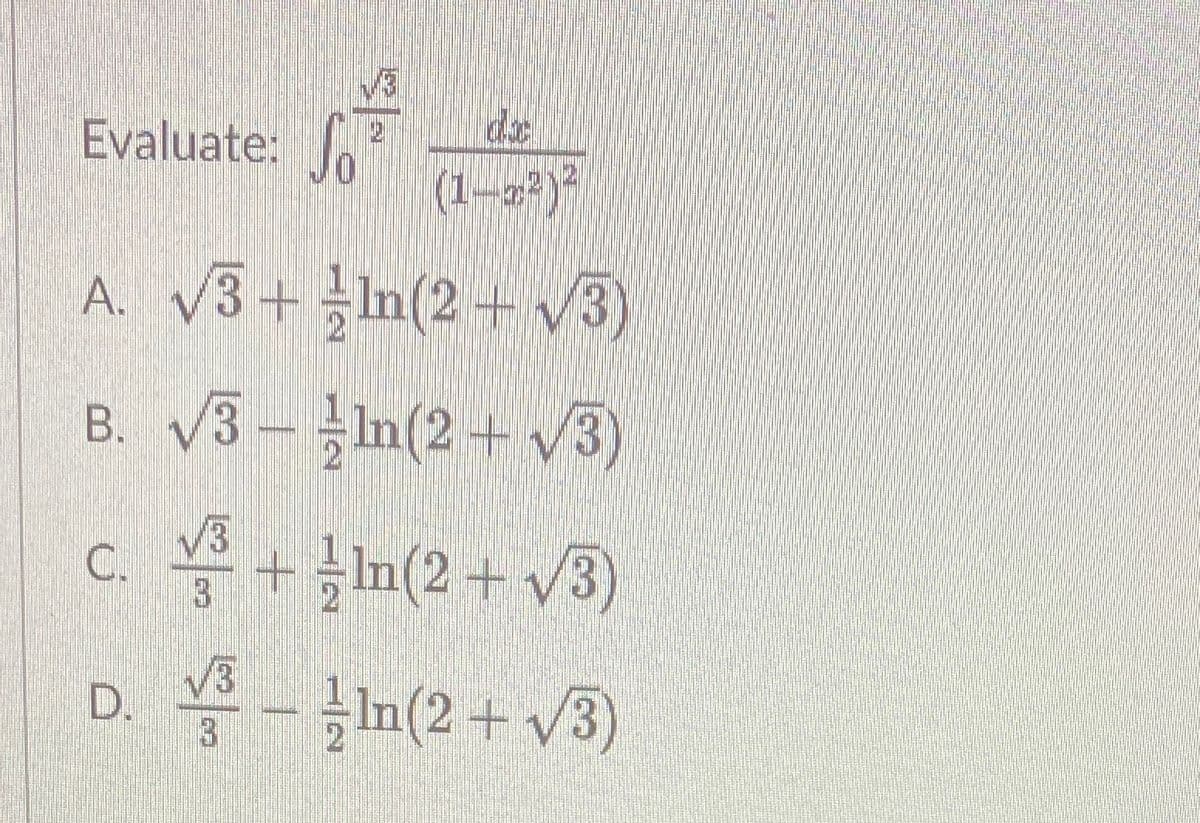 Evaluate: f,
(1-2*)*
A. V3+ In(2+ V3)
B. V3 – }In(2+ v3)
C. + In(2 + /3)
D.
- n(2+v/3)
