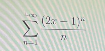 (2x – 1)"
Σ
n=1
