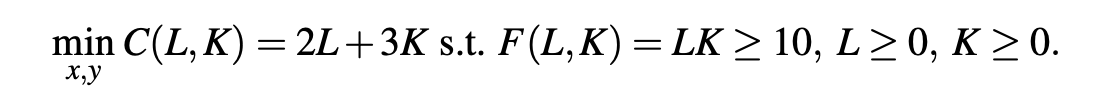 min C(L,K) = 2L+3K s.t. F(L,K) = LK ≥ 10, L≥0, K≥ 0.
x,y