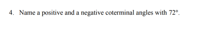 4. Name a positive and a negative coterminal angles with 72°.
