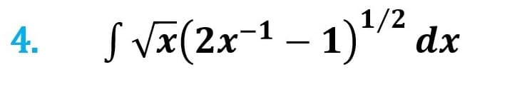 4. √√√x(2x¹1)¹/2 dx