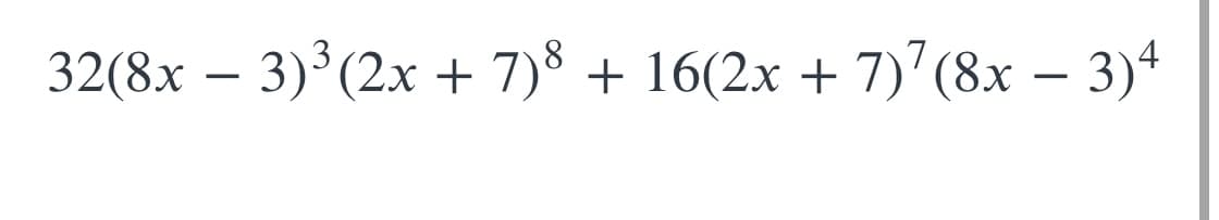 32(8x – 3)°(2x + 7)° + 16(2x +
7)"(8x – 3)4
