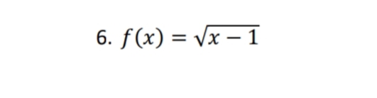 6. f(x) = Vx – 1
