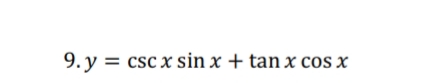 9. y = csc x sin x + tan x cos x
