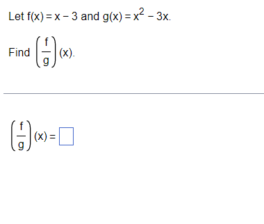 Let f(x) = x - 3 and g(x) = x2 - 3x.
Find
(x).
|(x) =
