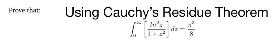 Prove that:
Using Cauchy's Residue Theorem
dz =
1+z²
8