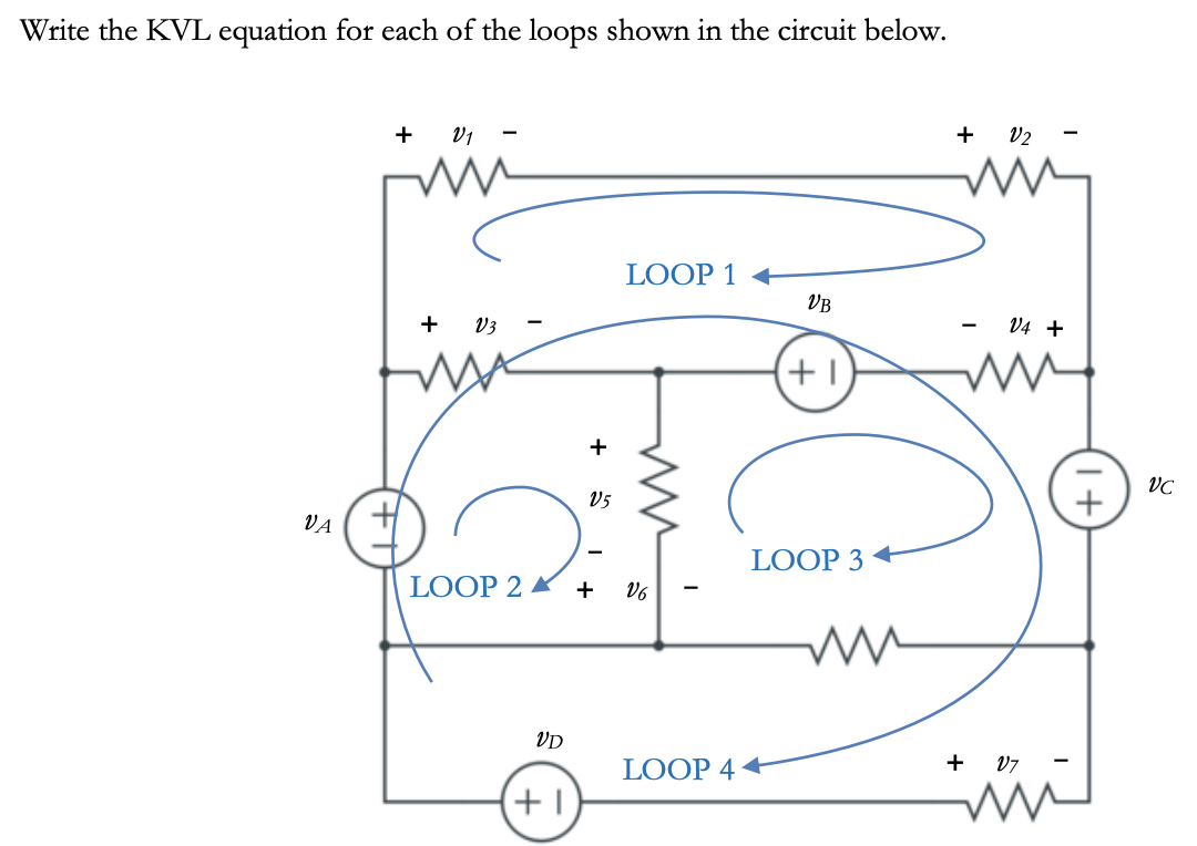 Write the KVL equation for each of the loops shown in the circuit below.
VA
+ V1
ww
+ V3
MA
LOOP 2
VD
+1
+
V5
LOOP 1 +
+ V6
LOOP 4
VB
+1
LOOP 3
+ V2
V4 +
ww
+ V7
ww
VC