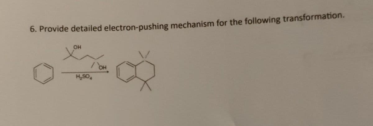 6. Provide detailed electron-pushing mechanism for the following transformation.
OH
/OH
H₂SO4