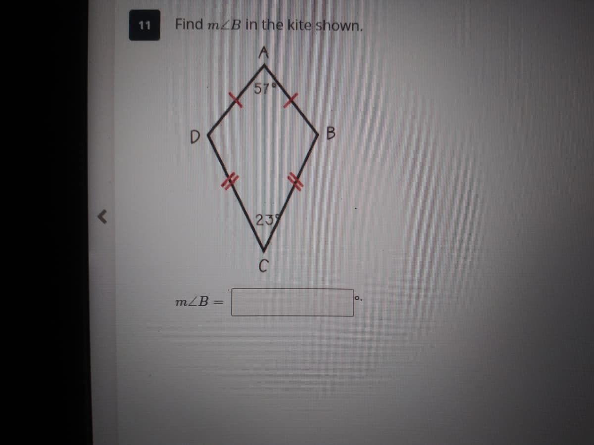 11
Find m B in the kite shown.
57
23
C
o.
m/B =
