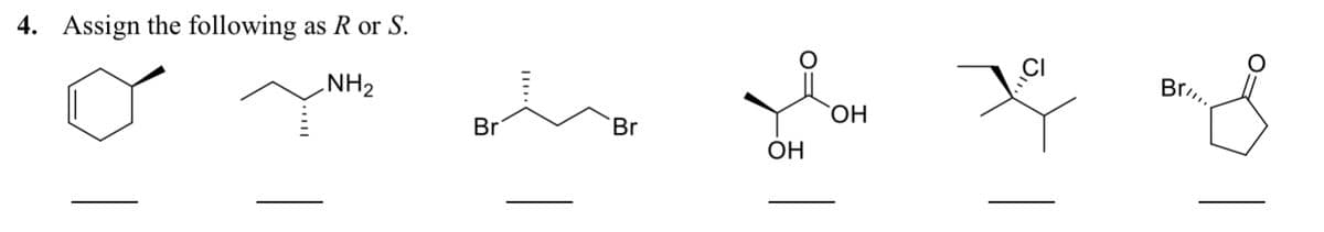 4. Assign the following as R or S.
NH₂
o
Br
Br
OH
OH
J.
Bril..