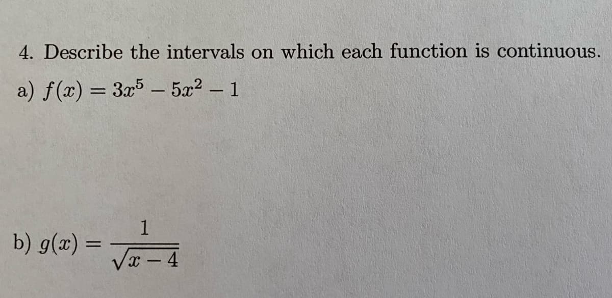 4. Describe the intervals on which each function is cotinuous.
a) f(x) = 3x5 – 5x2 – 1
-
1
b) g(æ) =
%3D
x- 4
