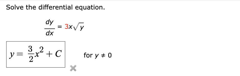 Solve the differential equation.
dy
dx
3.2
3³3x² +
y = 2²
=
+ C
3x√√y
for y # 0