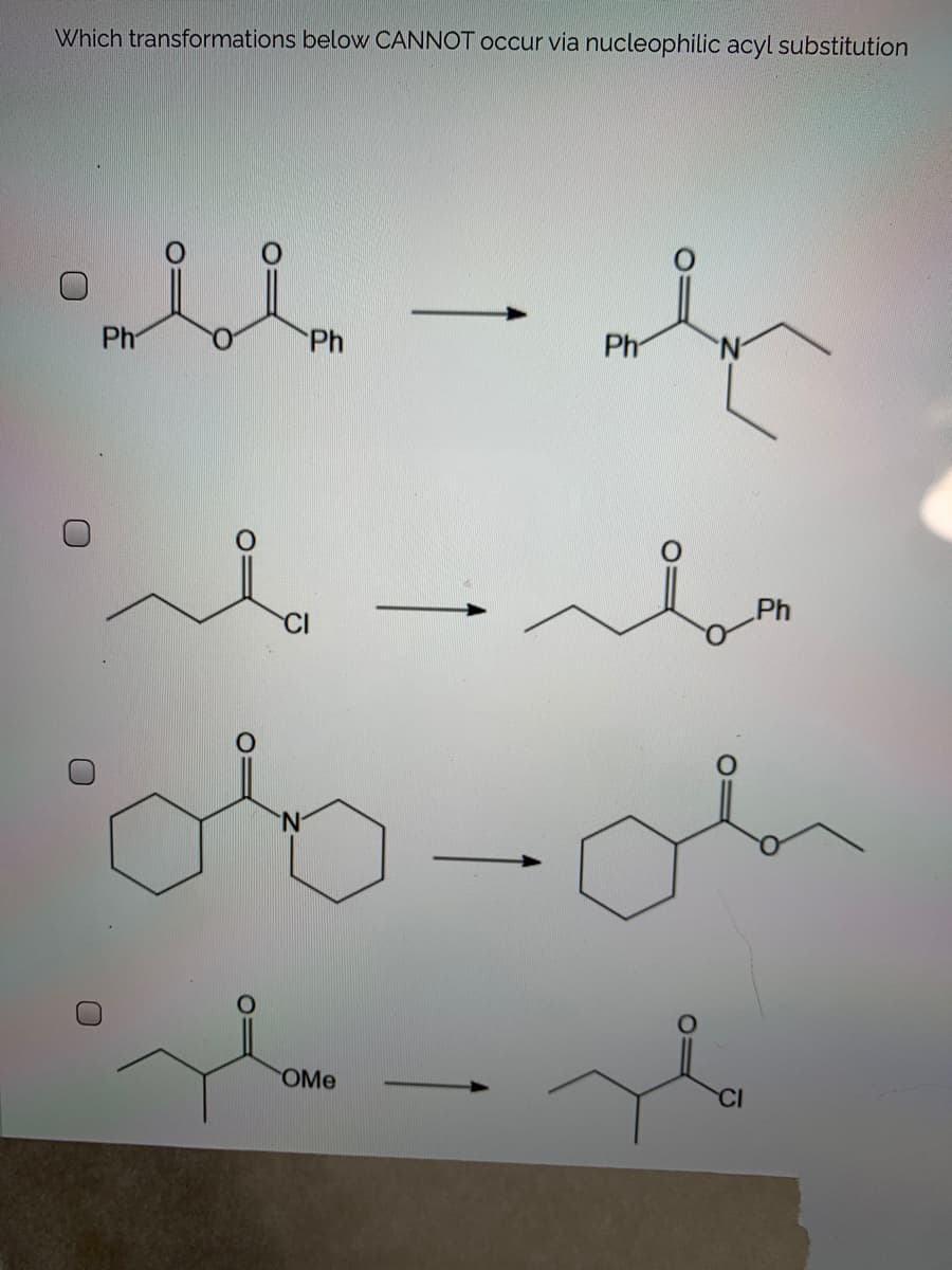 Which transformations below CANNOT occur via nucleophilic acyl substitution
Ph
Ph
Ph
Ph
OMe
