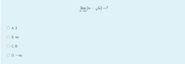 lim (n – yn) =?
T 00
Α1
O B. 00
O.0
O D. -00
