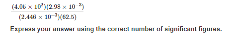 (4.05 × 10°)(2.98 × 10-3)
(2.446 x 10-3)(62.5)
Express your answer using the correct number of significant figures.
