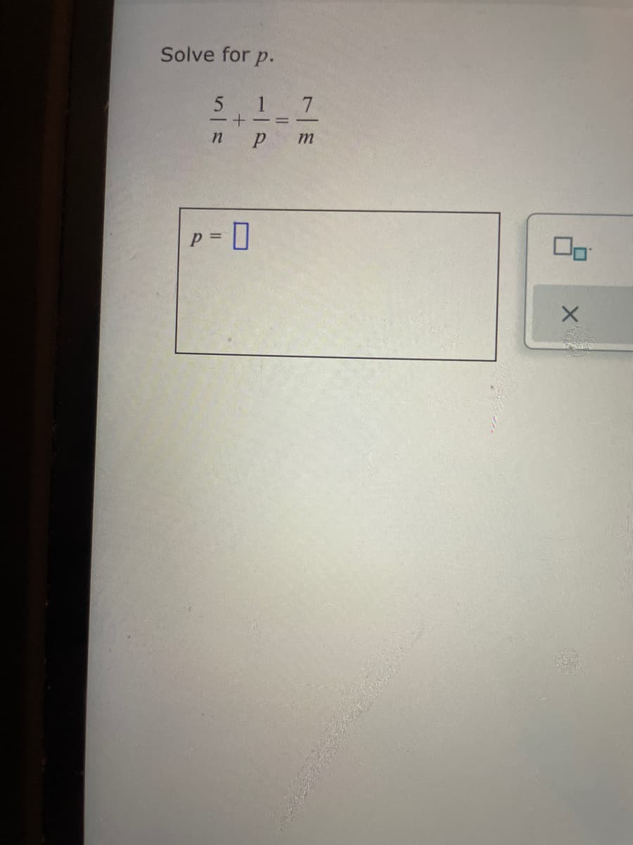 Solve for p.
5 1 7
+ -= -
|
р т
