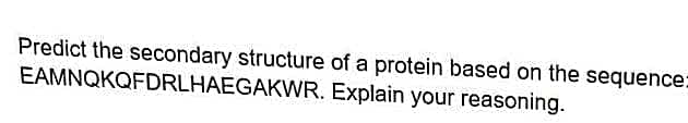 Predict the secondary structure of a protein based on the sequence:
EAMNQKQFDRLHAEGAKWR. Explain your reasoning.
