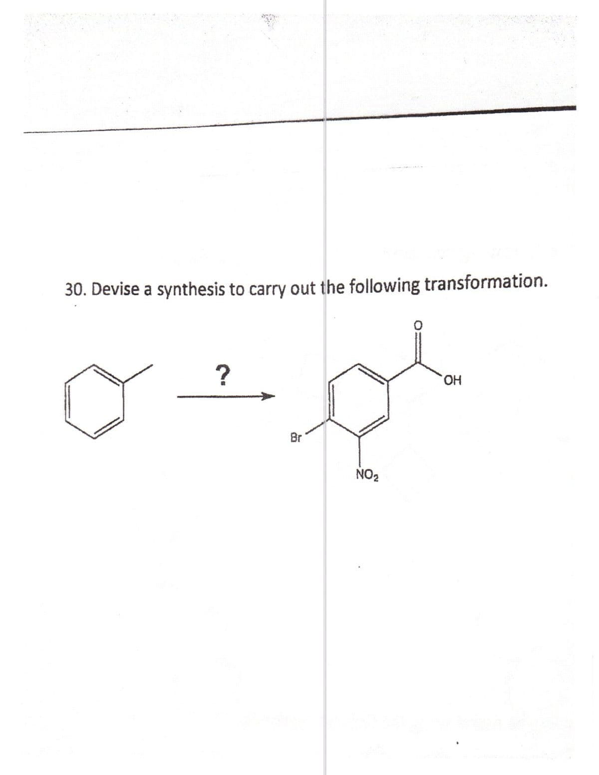 30. Devise a synthesis to carry out the following transformation.
HO,
Br
NO2
