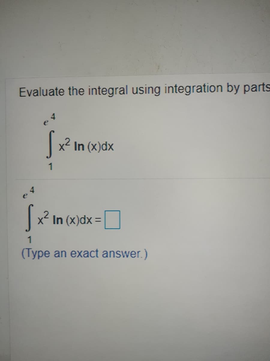 Evaluate the integral using integration by parts
|x2 In (x)dx
e
x- In (x)dx =
1
(Type an exact answer.)
