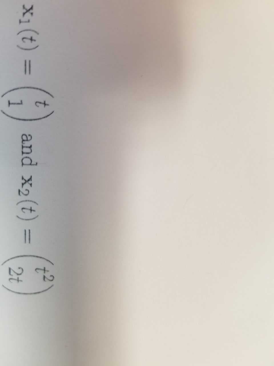 t2
and x2 (t) =
x1(t) =
2t
