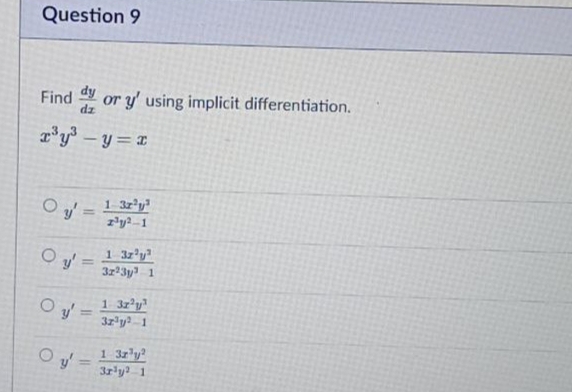 Question 9
Find or y' using implicit differentiation.
r'y -y= x
O y' =
1- 3z'y
1 3z'y
3z'3y 1
%3D
1 3z²y
3z'y 1
O y' =
1 3rly?
3r'y 1
