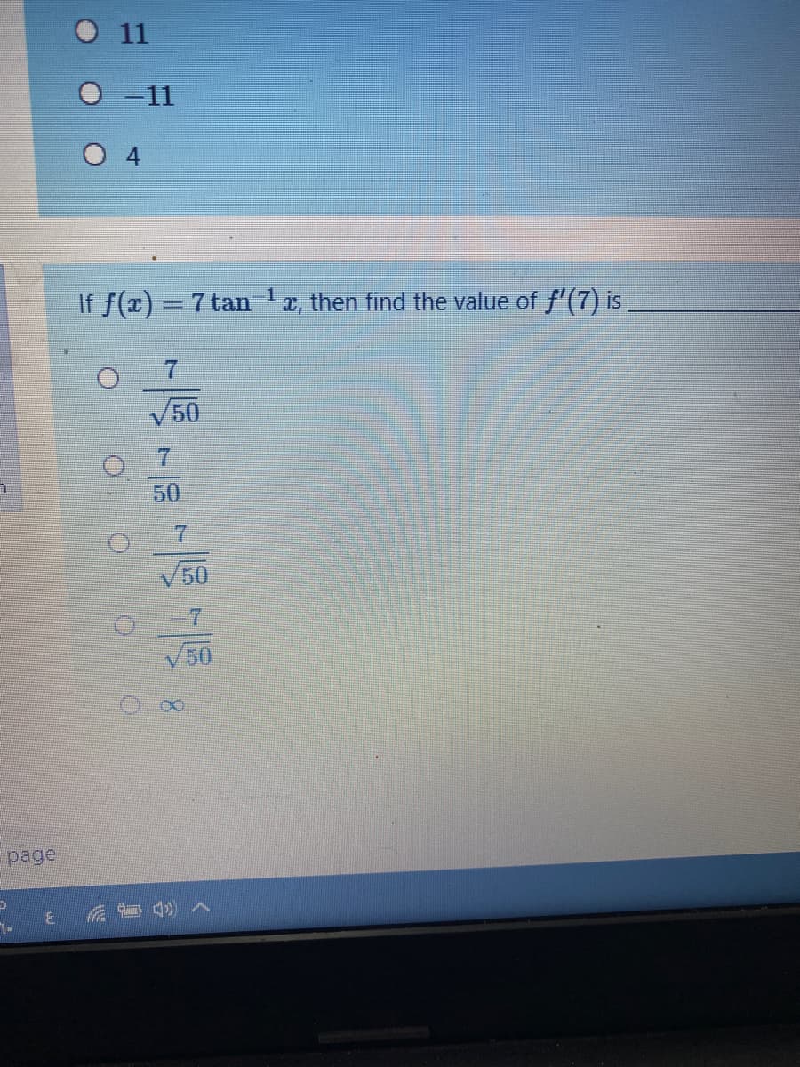 O 11
O 11
O 4
If f(x) = 7 tan z, then find the value of f'(7) is
-1
V50
7.
50
7.
V50
50
8.
page
7.
